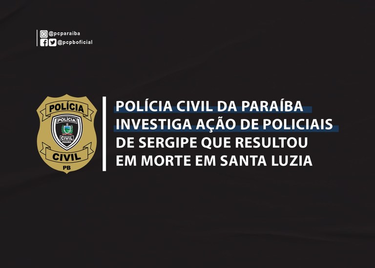 17032021 - Polícia Civil da Paraíba investiga ação de policiais de Sergipe que resultou em morte em Santa Luzia-06.jpg